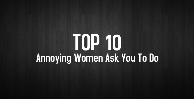 Ep2-Top-10-Annoying-Things-Women-Ask-You-To-Do