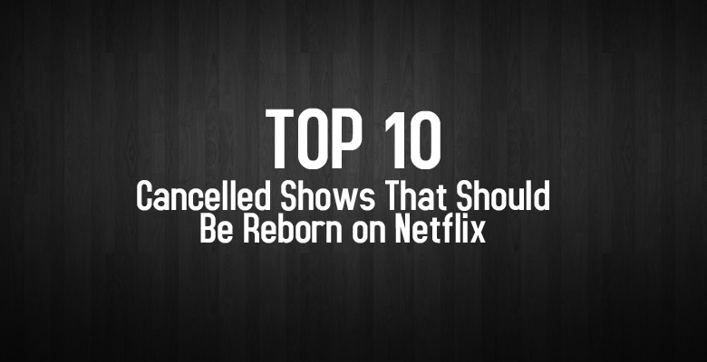 Ep5-Top-10-Cancelled-Shows-That-Should-Be-Reborn-on-Netflix