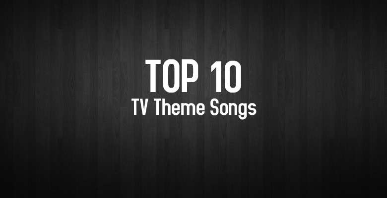 Ep7-Top10-TV-Theme-Songs
